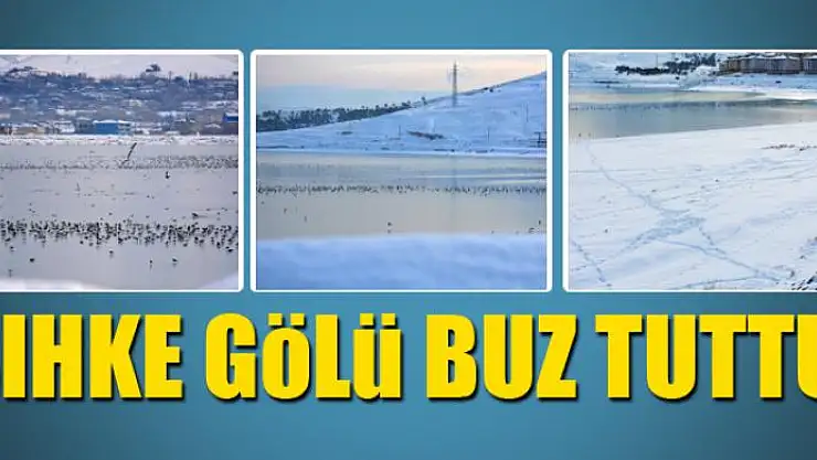 Sıhke Gölü buz tuttu 