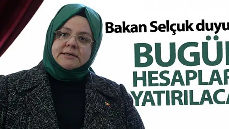 Bakan Selçuk duyurdu! Bugün hesaplara yatırılacak