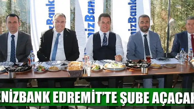 DENİZBANK EDREMİT'TE ŞUBE AÇACAK