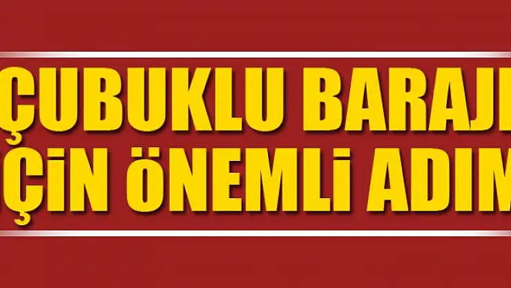 Çubuklu Barajı için önemli adım