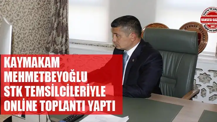 Kaymakam Mehmetbeyoğlu, STK temsilcileriyle online toplantı yaptı