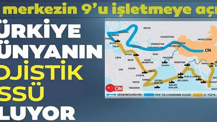 Türkiye dünyanın lojistik üssü oluyor