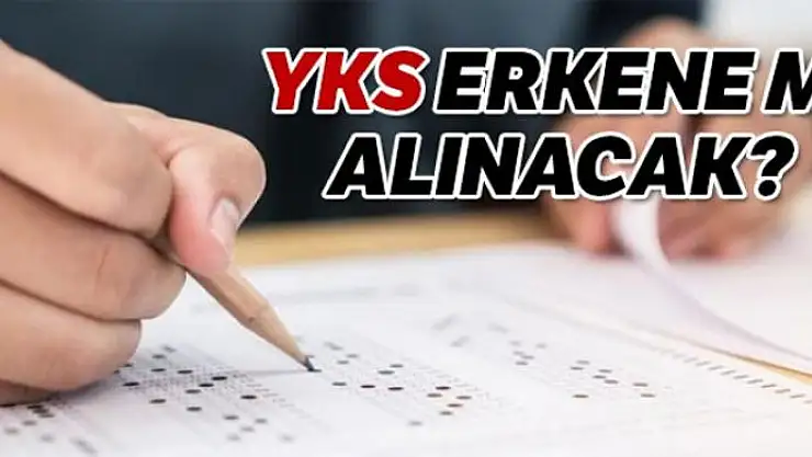 YKS erkene mi alınıyor?