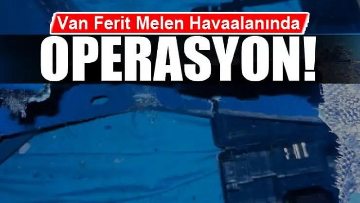 Ferit Melen Havaalanında operasyon