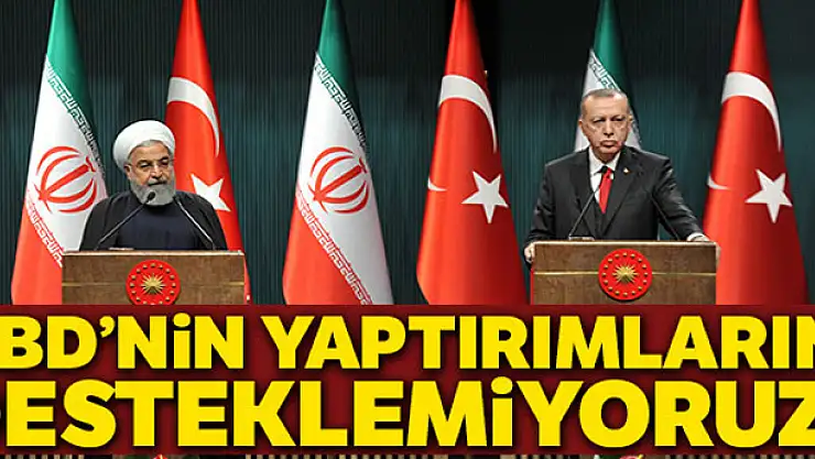 Cumhurbaşkanı Erdoğan: 'Amerika'nın İran'a yönelik yaptırım kararını desteklemiyoruz'