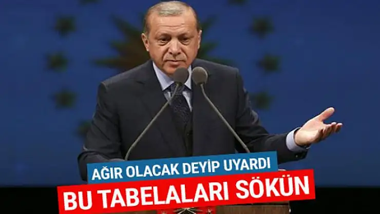 Cumhurbaşkanı Erdoğan uyardı: Bu tabelaları sökün