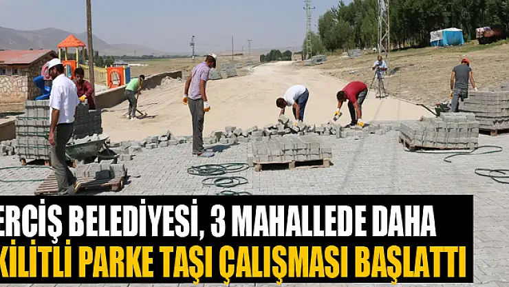 Erciş Belediyesi, 3 mahallede daha kilitli parke taşı çalışması başlattı