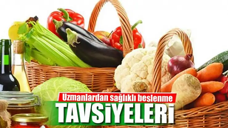 Uzmanlardan sağlıklı beslenme tavsiyeleri