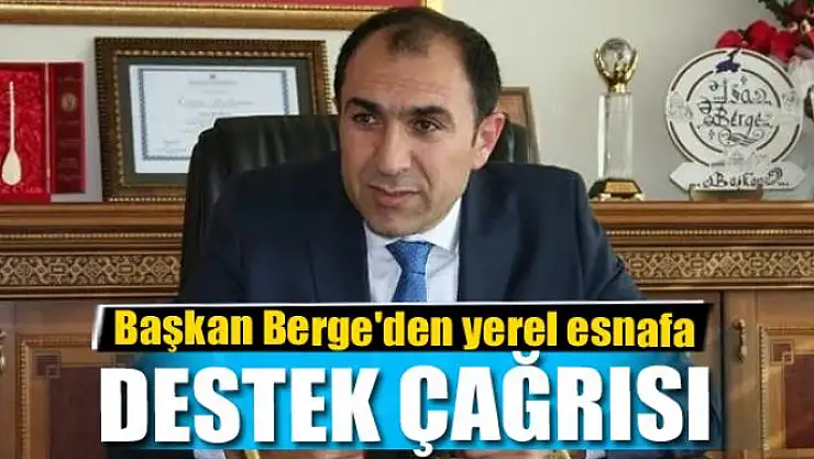 Başkan Berge'den yerel esnafa destek çağrısı