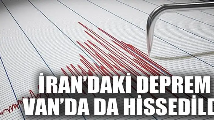 İran'daki deprem Van'da da hissedildi