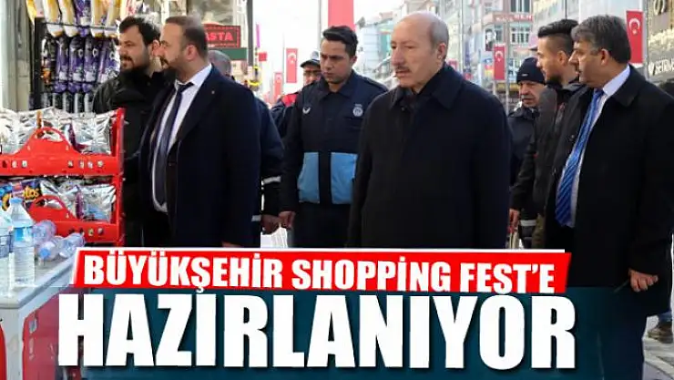 BÜYÜKŞEHİR SHOPPİNG FEST'E HAZIRLANIYOR