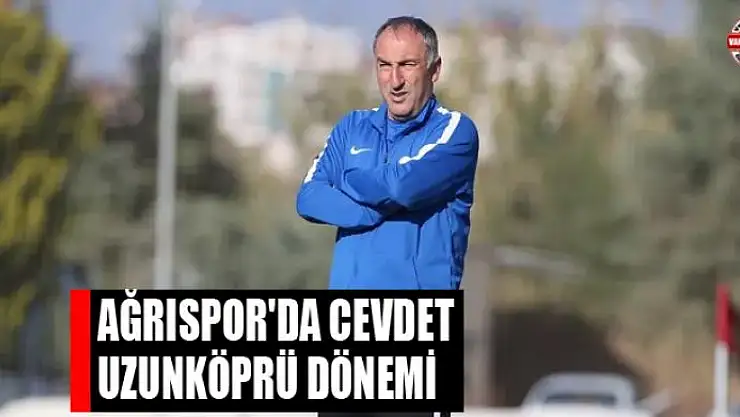 AĞRISPOR'DA CEVDET UZUNKÖPRÜ DÖNEMİ