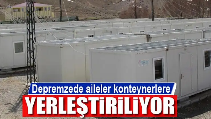 Depremzede aileler konteynerlere yerleştiriliyor