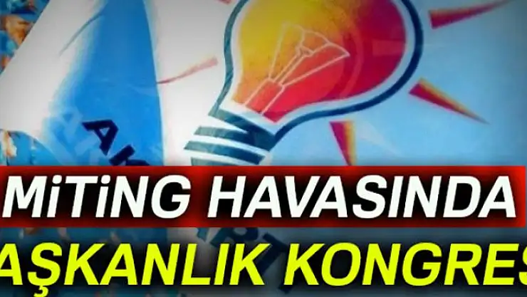 Miting havasında Başkanlık kongresi