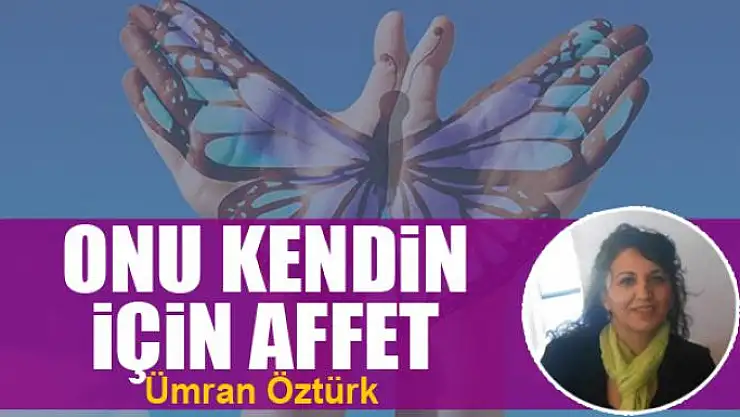 ONU KENDİN İÇİN AFFET