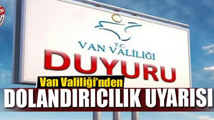 Van Valiliği'nden dolandırıcılık uyarısı