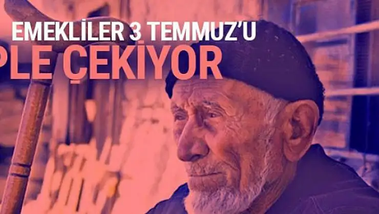 Emekliler 3 Temmuz'u iple çekiyor
