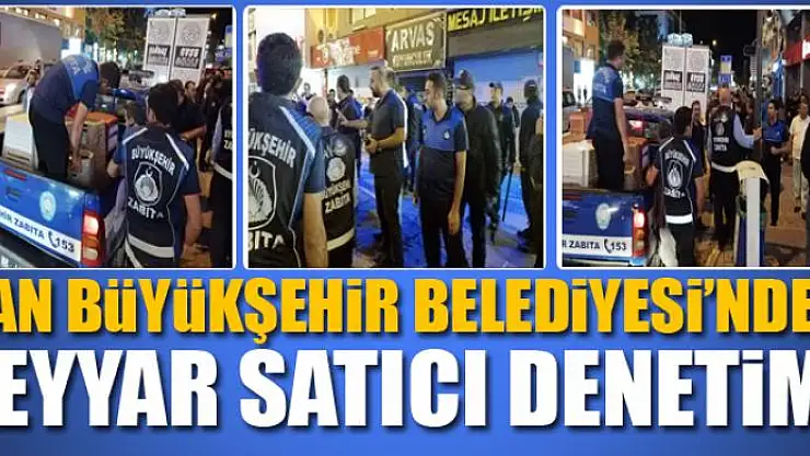 Van Büyükşehir Belediyesi'nden seyyar satıcı denetimi