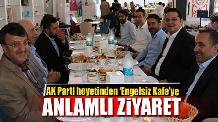 AK Parti heyetinden 'Engelsiz Kafe'ye ziyaret 
