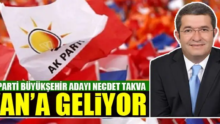 NECDET TAKVA VAN'A GELİYOR