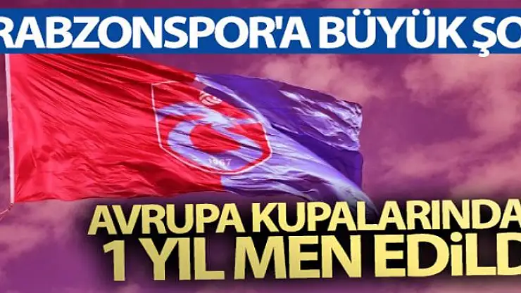 Trabzonspor'a büyük şok! Avrupa kupalarından 1 yıl men edildi