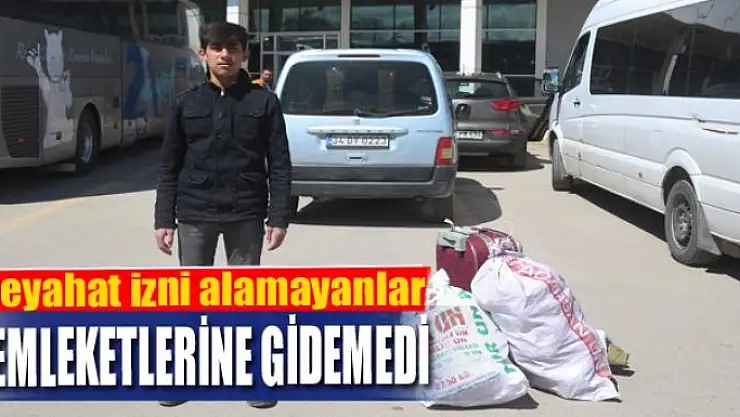 Seyahat izni alamayanlar memleketlerine gidemedi