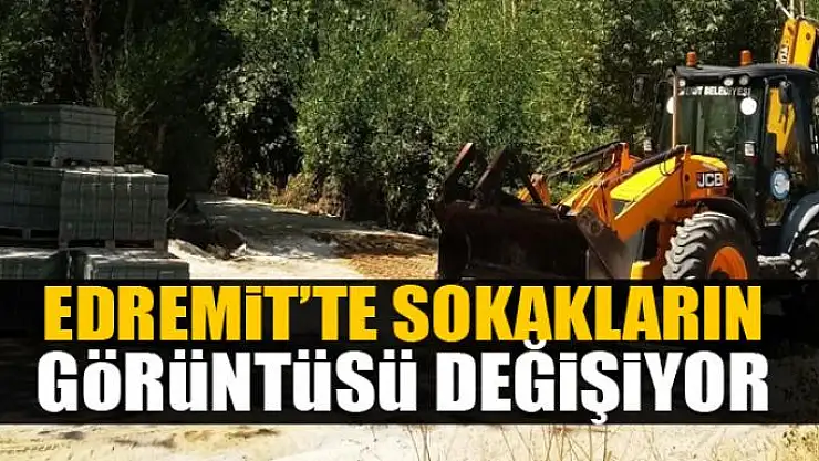 EDREMİT'TE SOKAKLARIN GÖRÜNTÜSÜ DEĞİŞİYOR