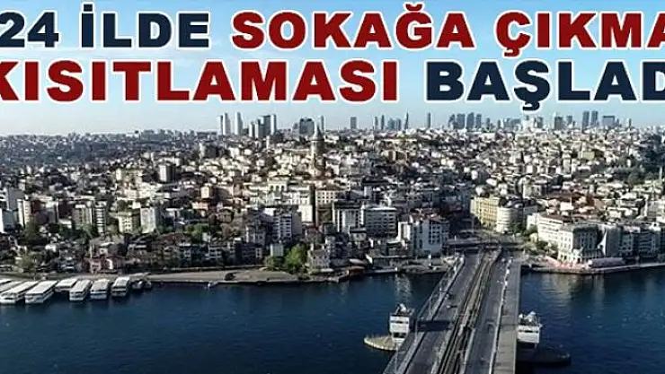 24 ilde iki gün sürecek sokağa çıkma kısıtlaması başladı