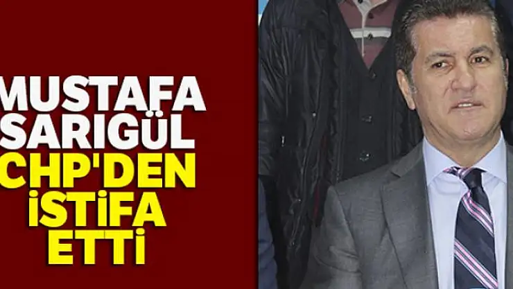 Mustafa Sarıgül, CHP'den istifa etti