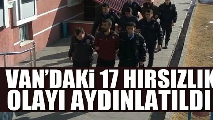 Van'daki 17 hırsızlık olayı aydınlatıldı 