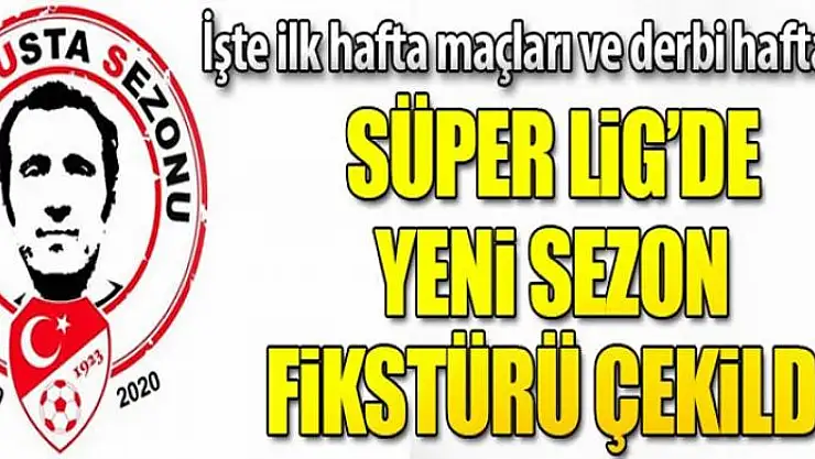 Süper Lig'de 2019-2020 sezonu fikstürü belirlendi