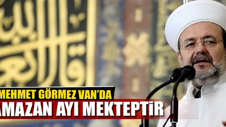GÖRMEZ: 'RAMAZAN AYI BİR MEKTEPTİR'