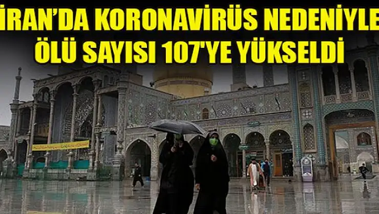 İran'da korona virüsünden hayatını kaybedenlerin sayısı 107'ye yükseldi