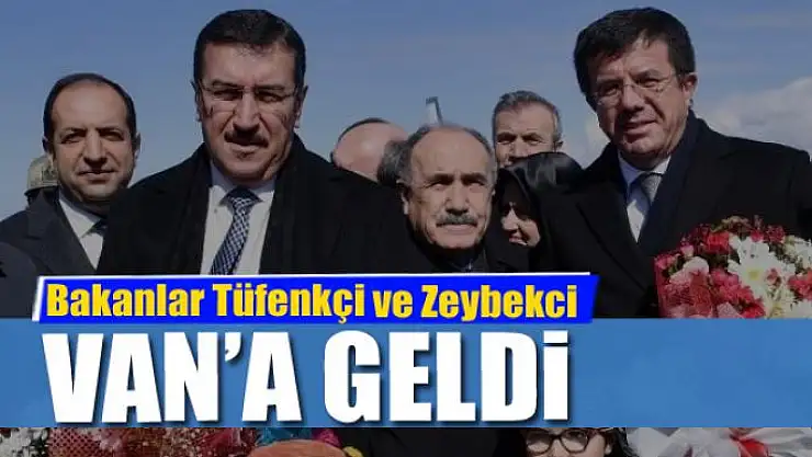 Bakanlar Tüfenkçi ve Zeybekci Van'da