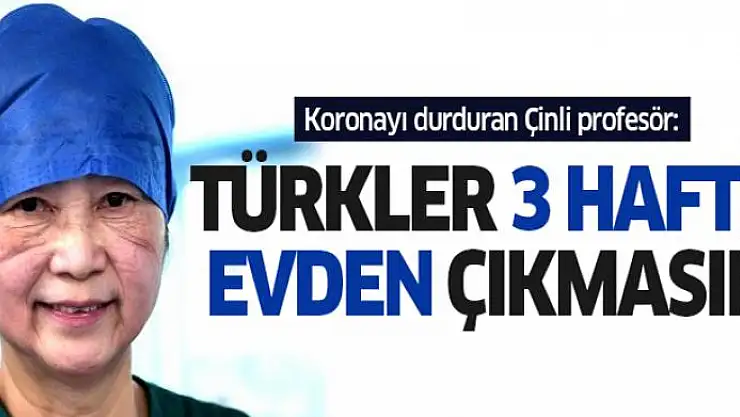 Koronayı durduran Çinli profesör: Türkler 3 hafta evden çıkmasın