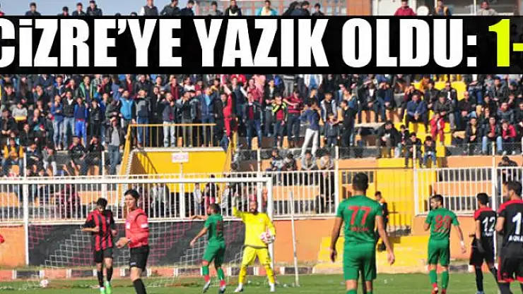 CİZRE'YE YAZIK OLDU: 1-1