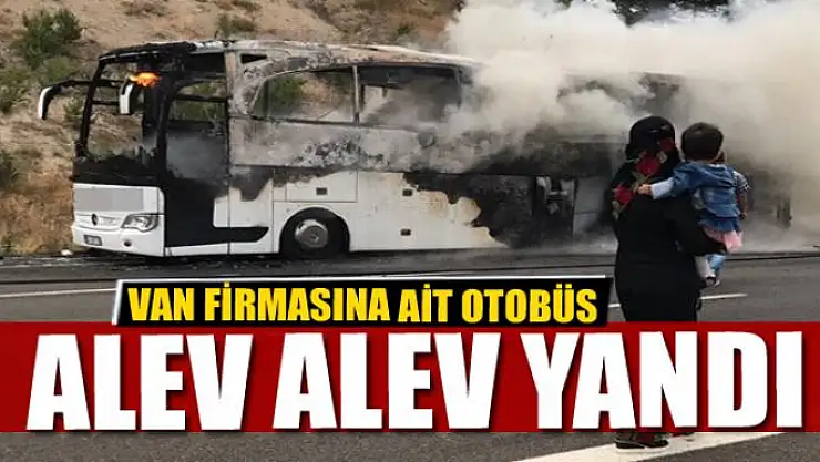 Van firmasına ait otobüs alev alev yandı
