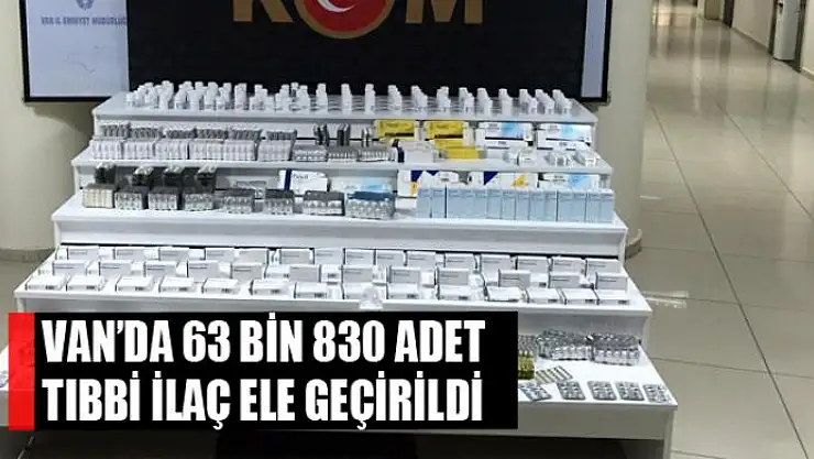 Van'da 63 bin 830 adet tıbbi ilaç ele geçirildi