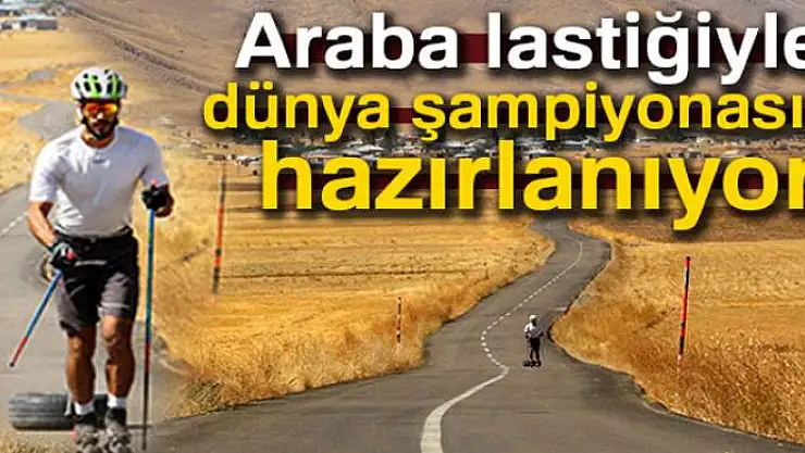 Araba lastiğiyle dünya şampiyonasına hazırlanıyor