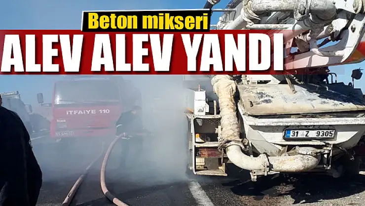 Beton mikseri alev alev yandı