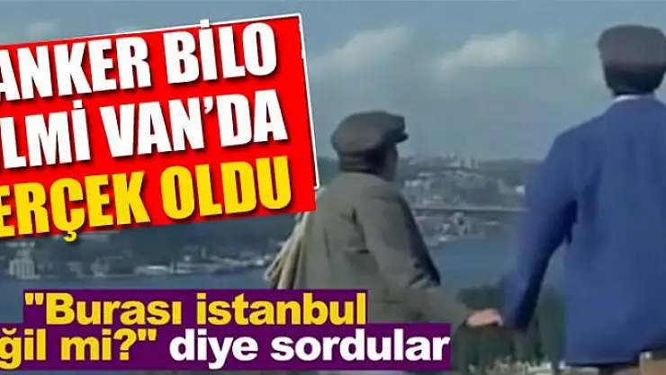 'Banker Bilo' filmi Van'da gerçek oldu