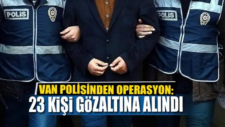 Van'da 23 kişi gözaltına alındı