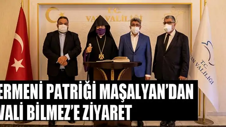 ERMENİ PATRİĞİ SAHAK MAŞALYAN'DAN VALİ BİLMEZ'E ZİYARET