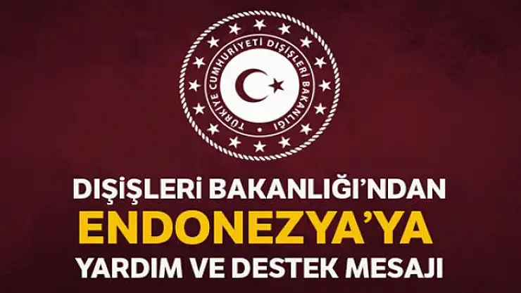 Dışişleri Bakanlığından Endonezya'ya destek ve yardım mesajı