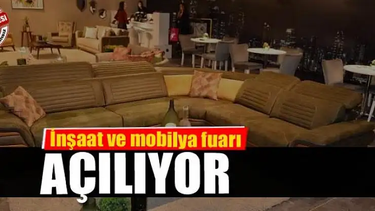 İnşaat ve mobilya fuarı açılıyor