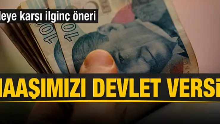 Gıdadaki hileyi karşı ilginç çağrı: Maaşımızı devletten alalım