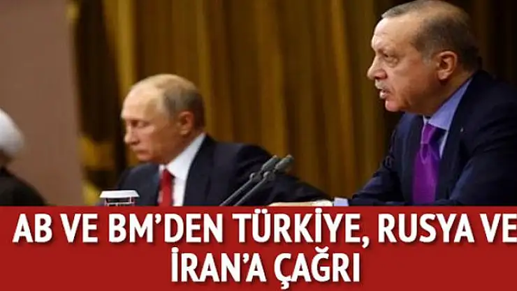 AB ve BM'den Rusya, Türkiye ve İran'a İdlib çağrısı: Bölgedeki gerilimi azaltın