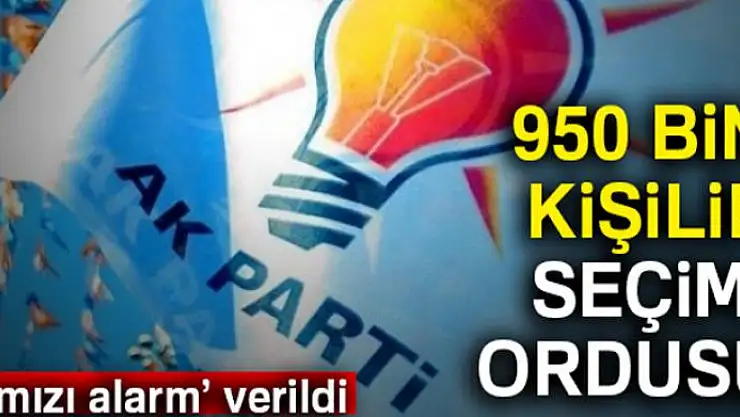 950 bin kişilik seçim ordusu!