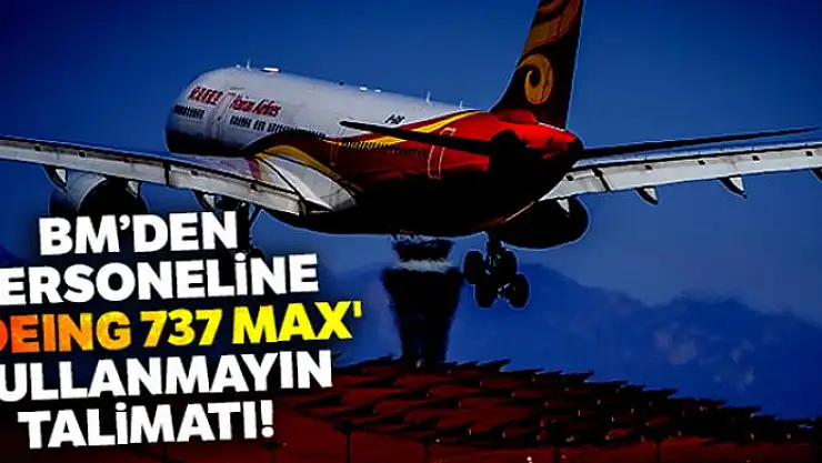 BM'den personeline 'Boeing 737 MAX' kullanmayın talimatı