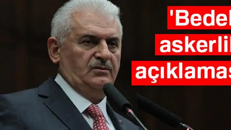 Başbakan Yıldırım'dan 'bedelli askerlik' açıklaması